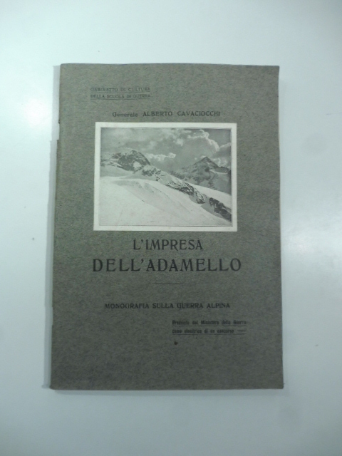 L'impresa dell'Adamello. Monografia sulla guerra alpina...